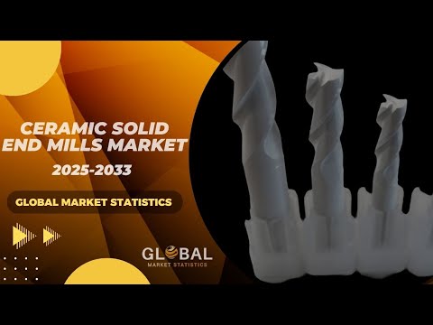 Ceramic Solid End Mills Market 2025 : Growth Trends, Key Players &amp; Future Outlook 🔧📈